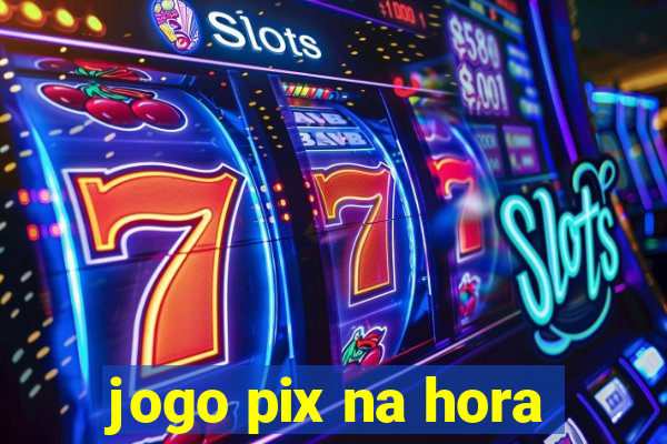 jogo pix na hora